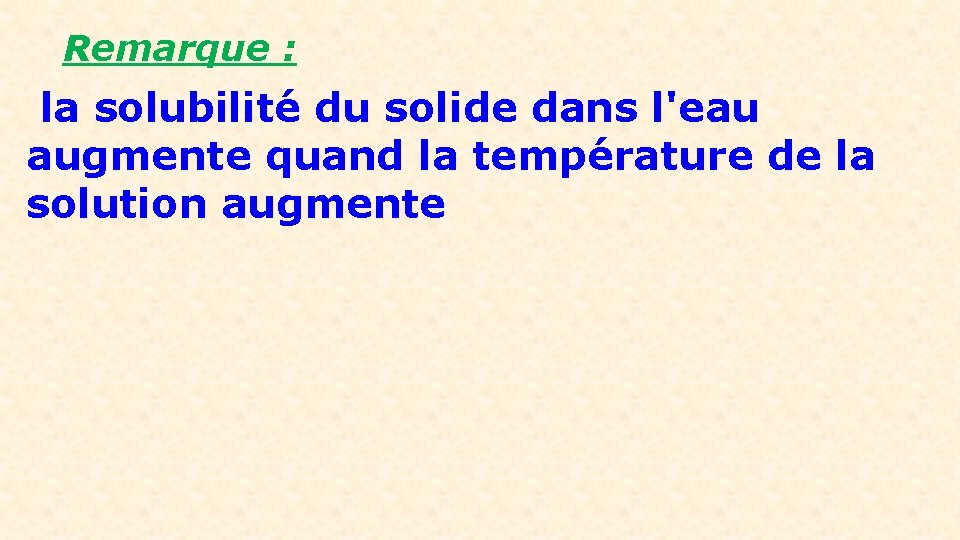 Remarque : la solubilité du solide dans l'eau augmente quand la température de la