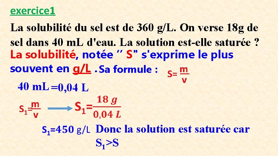 exercice 1 La solubilité du sel est de 360 g/L. On verse 18 g