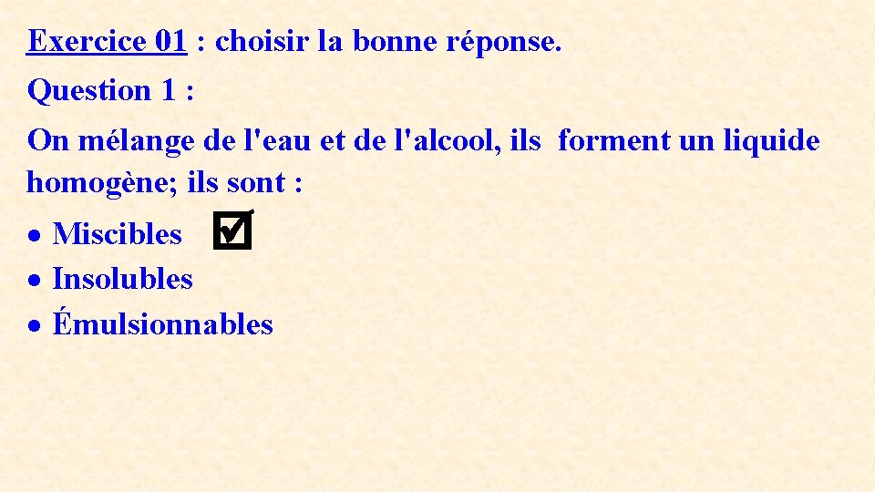 Exercice 01 : choisir la bonne réponse. Question 1 : On mélange de l'eau