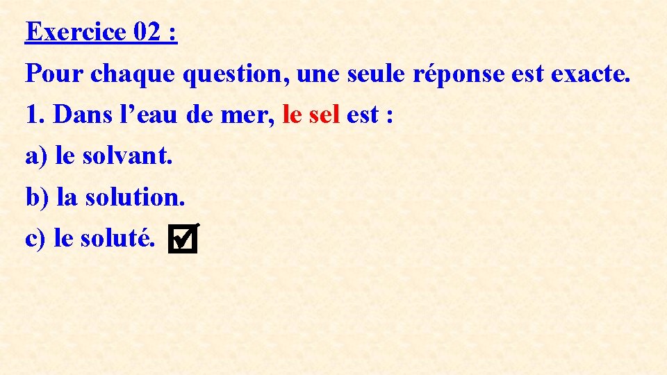 Exercice 02 : Pour chaque question, une seule réponse est exacte. 1. Dans l’eau