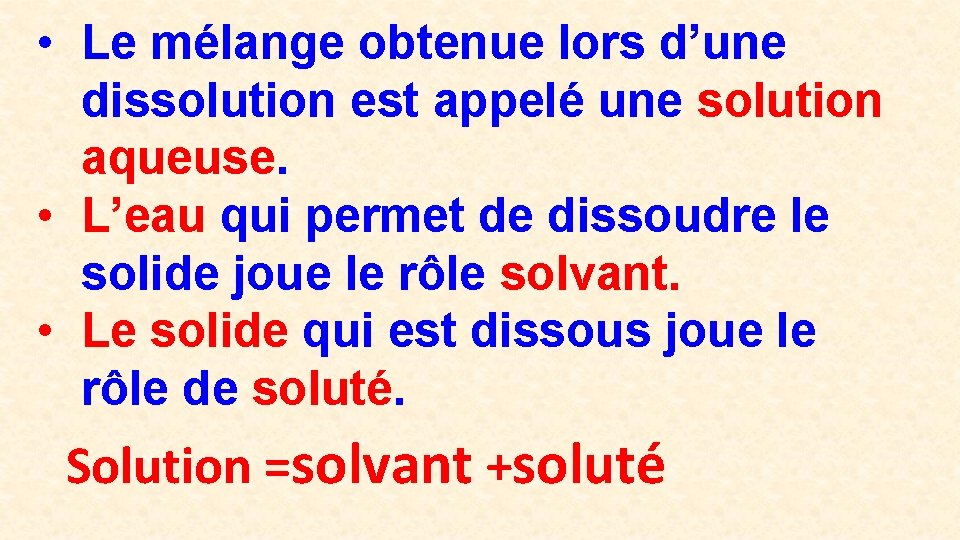  • Le mélange obtenue lors d’une dissolution est appelé une solution aqueuse. •