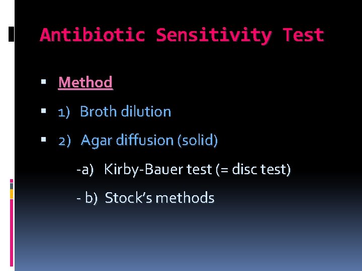 Antibiotic Sensitivity Test Method 1) Broth dilution 2) Agar diffusion (solid) -a) Kirby-Bauer test