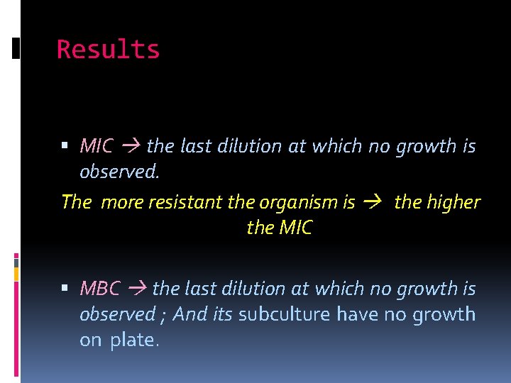 Results MIC the last dilution at which no growth is observed. The more resistant