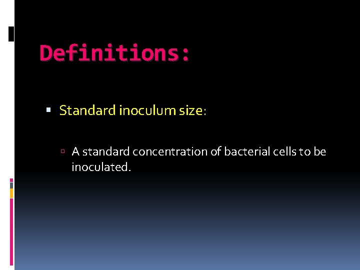 Definitions: Standard inoculum size: A standard concentration of bacterial cells to be inoculated. 