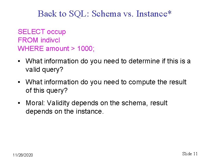 Back to SQL: Schema vs. Instance* SELECT occup FROM indivcl WHERE amount > 1000; Back to SQL: Schema vs. Instance* SELECT occup FROM indivcl WHERE amount > 1000;