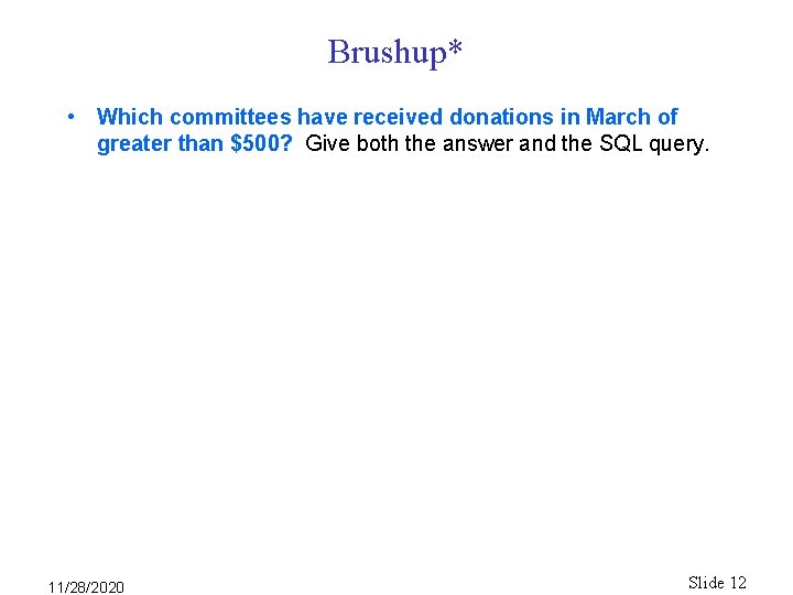 Brushup* • Which committees have received donations in March of greater than $500? Give Brushup* • Which committees have received donations in March of greater than $500? Give