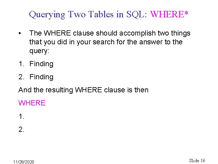 Querying Two Tables in SQL: WHERE* • The WHERE clause should accomplish two things Querying Two Tables in SQL: WHERE* • The WHERE clause should accomplish two things