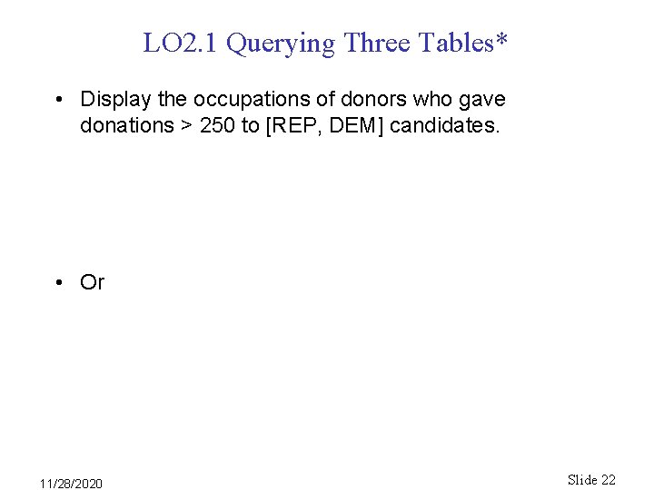 LO 2. 1 Querying Three Tables* • Display the occupations of donors who gave LO 2. 1 Querying Three Tables* • Display the occupations of donors who gave