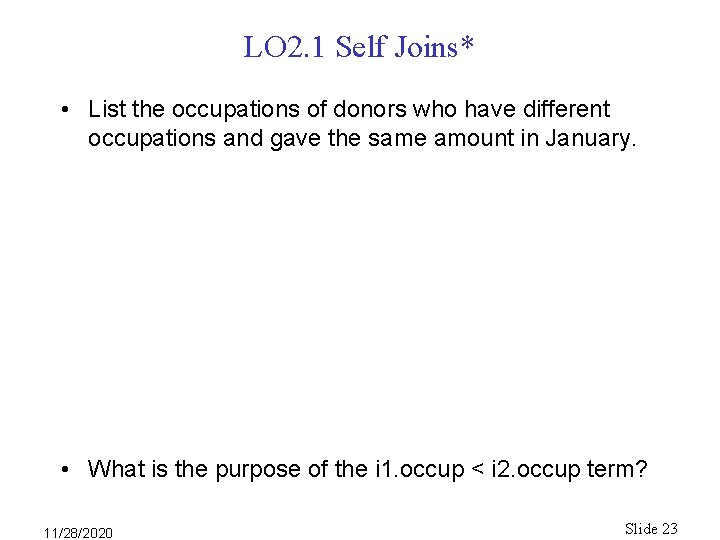 LO 2. 1 Self Joins* • List the occupations of donors who have different LO 2. 1 Self Joins* • List the occupations of donors who have different
