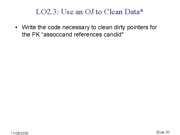LO 2. 3: Use an OJ to Clean Data* • Write the code necessary LO 2. 3: Use an OJ to Clean Data* • Write the code necessary