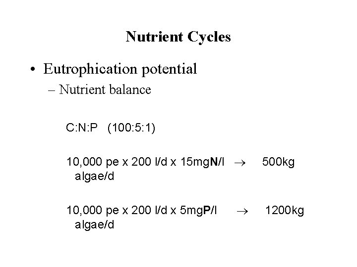 Nutrient Cycles • Eutrophication potential – Nutrient balance C: N: P (100: 5: 1)