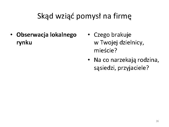 Skąd wziąć pomysł na firmę • Obserwacja lokalnego rynku • Czego brakuje w Twojej