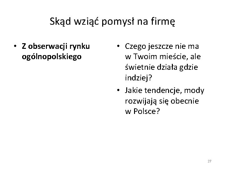 Skąd wziąć pomysł na firmę • Z obserwacji rynku ogólnopolskiego • Czego jeszcze nie