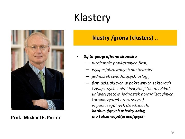 Klastery klastry /grona (clusters). . • Prof. Michael E. Porter Są to geograficzne skupiska