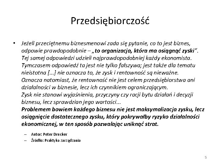 Przedsiębiorczość • Jeżeli przeciętnemu biznesmenowi zada się pytanie, co to jest biznes, odpowie prawdopodobnie