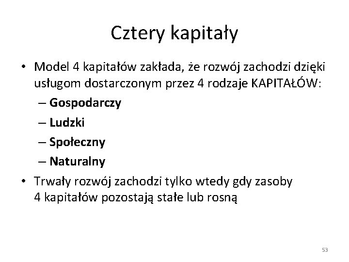 Cztery kapitały • Model 4 kapitałów zakłada, że rozwój zachodzi dzięki usługom dostarczonym przez