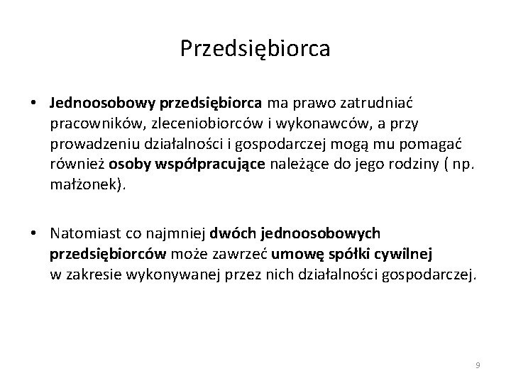 Przedsiębiorca • Jednoosobowy przedsiębiorca ma prawo zatrudniać pracowników, zleceniobiorców i wykonawców, a przy prowadzeniu