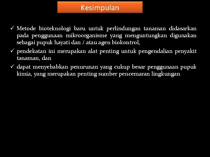 Kesimpulan ü Metode bioteknologi baru untuk perlindungan tanaman didasarkan pada penggunaan mikroorganisme yang menguntungkan