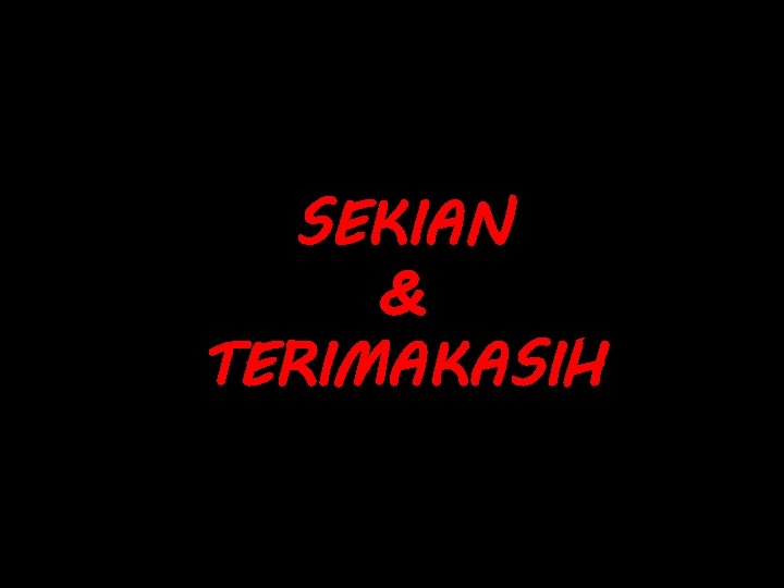 SEKIAN & TERIMAKASIH 