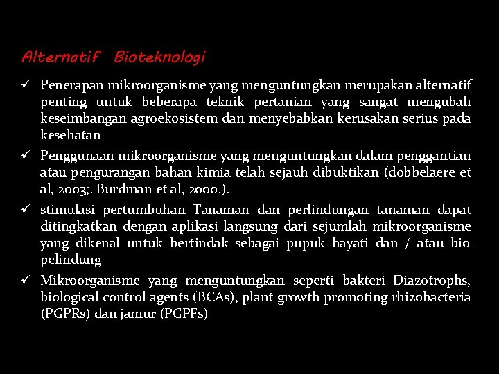 Alternatif Bioteknologi ü Penerapan mikroorganisme yang menguntungkan merupakan alternatif penting untuk beberapa teknik pertanian