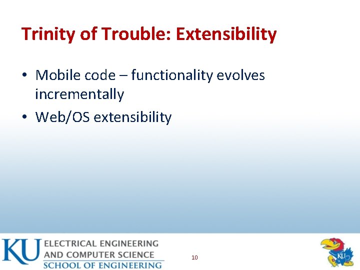 Trinity of Trouble: Extensibility • Mobile code – functionality evolves incrementally • Web/OS extensibility