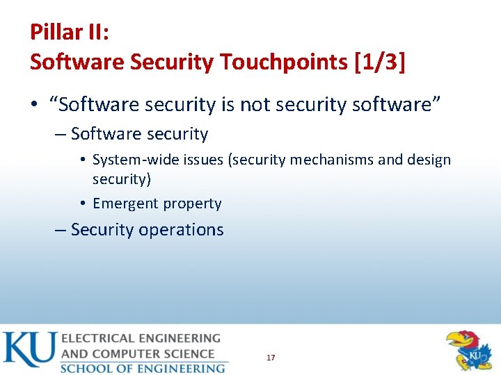Pillar II: Software Security Touchpoints [1/3] • “Software security is not security software” –