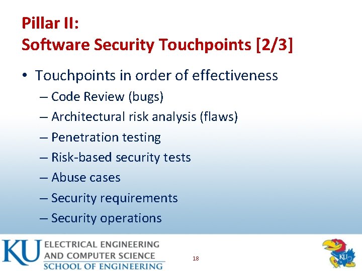 Pillar II: Software Security Touchpoints [2/3] • Touchpoints in order of effectiveness – Code