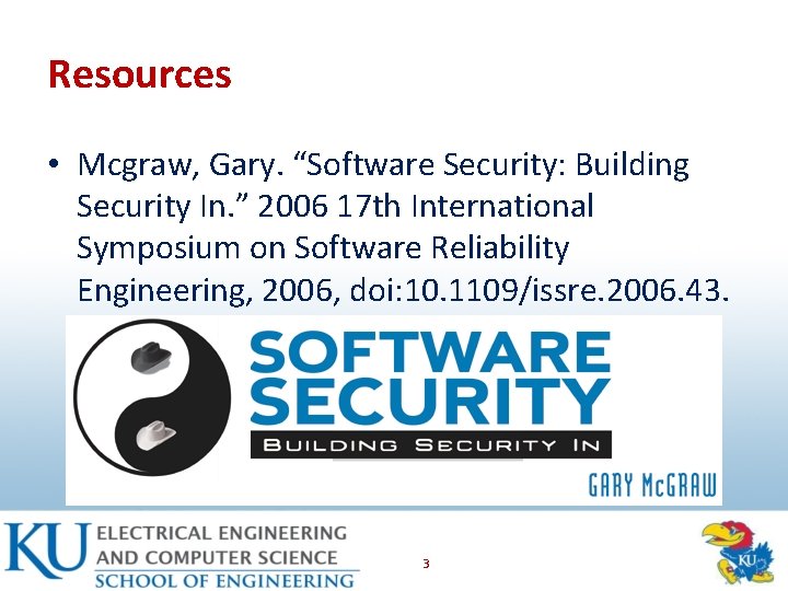 Resources • Mcgraw, Gary. “Software Security: Building Security In. ” 2006 17 th International