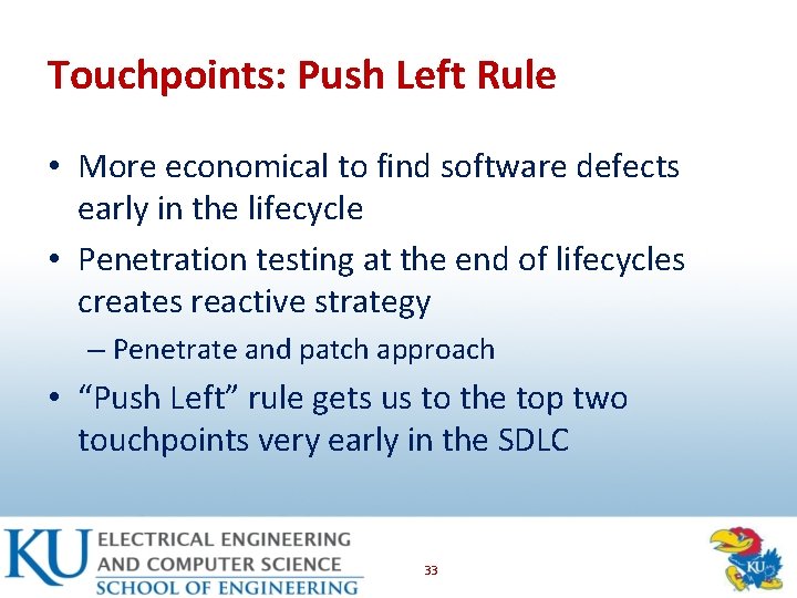 Touchpoints: Push Left Rule • More economical to find software defects early in the