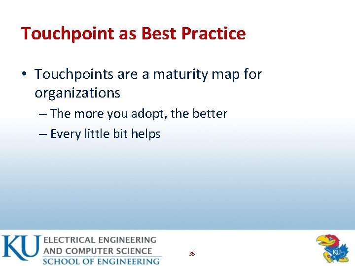 Touchpoint as Best Practice • Touchpoints are a maturity map for organizations – The