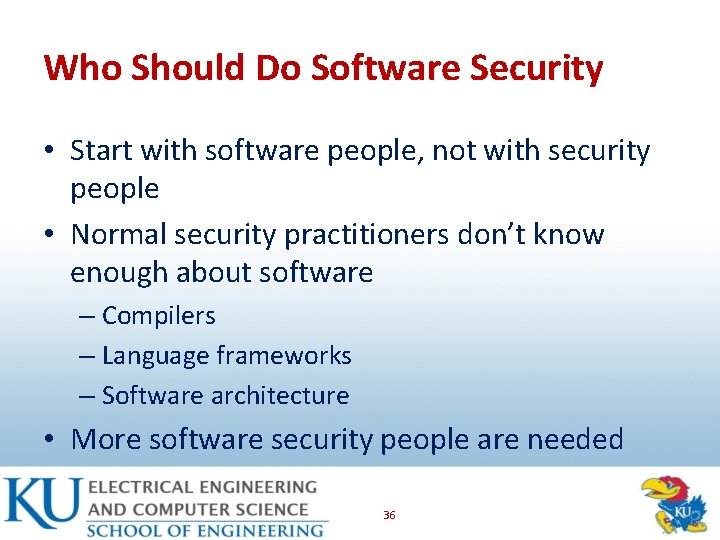 Who Should Do Software Security • Start with software people, not with security people