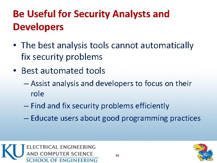 Be Useful for Security Analysts and Developers • The best analysis tools cannot automatically