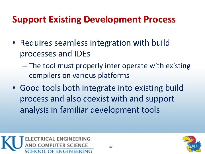 Support Existing Development Process • Requires seamless integration with build processes and IDEs –