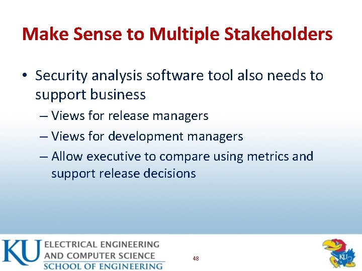 Make Sense to Multiple Stakeholders • Security analysis software tool also needs to support