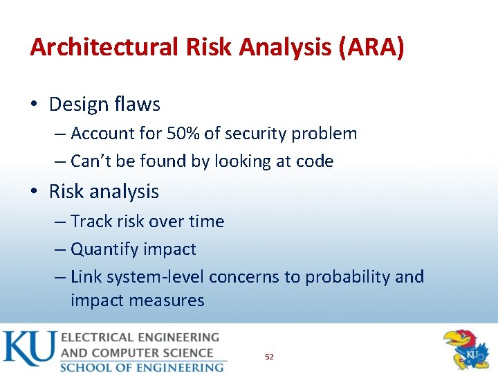 Architectural Risk Analysis (ARA) • Design flaws – Account for 50% of security problem