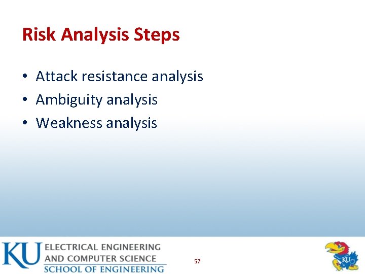 Risk Analysis Steps • Attack resistance analysis • Ambiguity analysis • Weakness analysis 57