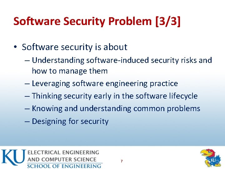 Software Security Problem [3/3] • Software security is about – Understanding software-induced security risks