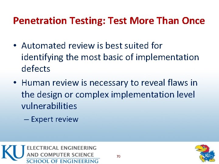 Penetration Testing: Test More Than Once • Automated review is best suited for identifying