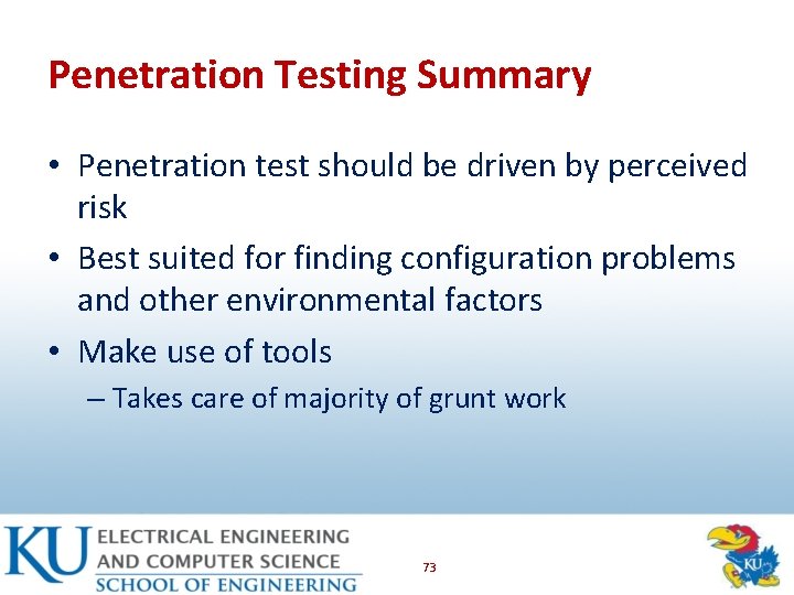 Penetration Testing Summary • Penetration test should be driven by perceived risk • Best