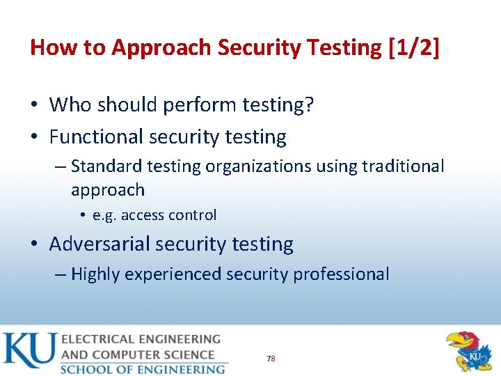 How to Approach Security Testing [1/2] • Who should perform testing? • Functional security