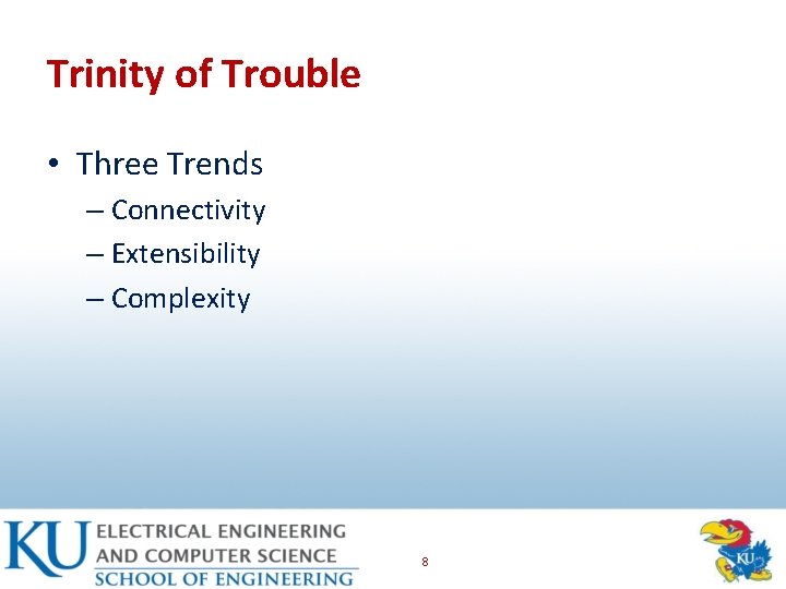 Trinity of Trouble • Three Trends – Connectivity – Extensibility – Complexity 8 