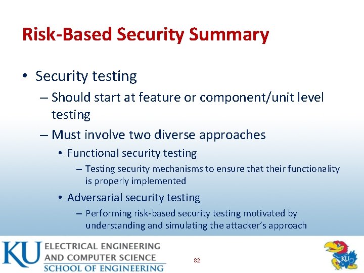 Risk-Based Security Summary • Security testing – Should start at feature or component/unit level