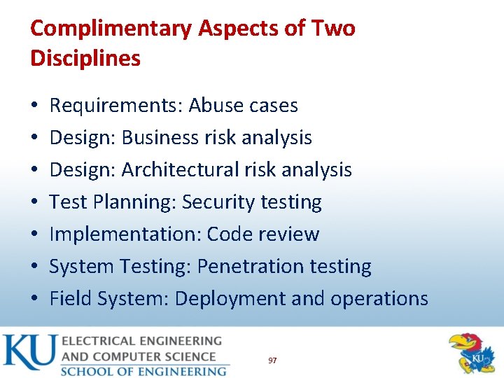 Complimentary Aspects of Two Disciplines • • Requirements: Abuse cases Design: Business risk analysis