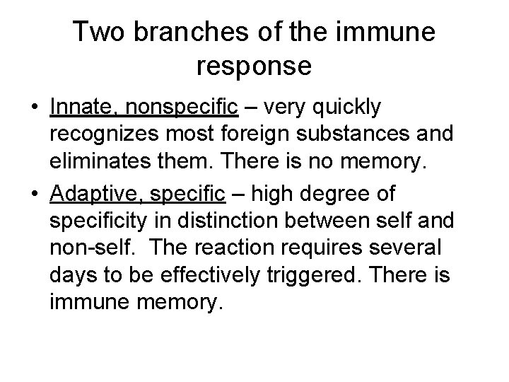 Two branches of the immune response • Innate, nonspecific – very quickly recognizes most