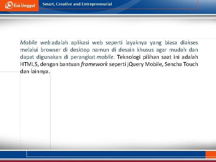 Mobile web adalah aplikasi web seperti layaknya yang biasa diakses melalui browser di desktop