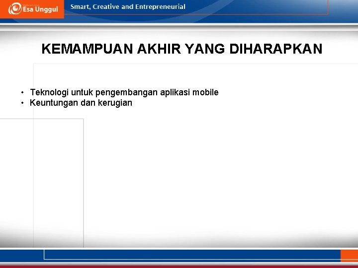 KEMAMPUAN AKHIR YANG DIHARAPKAN • Teknologi untuk pengembangan aplikasi mobile • Keuntungan dan kerugian