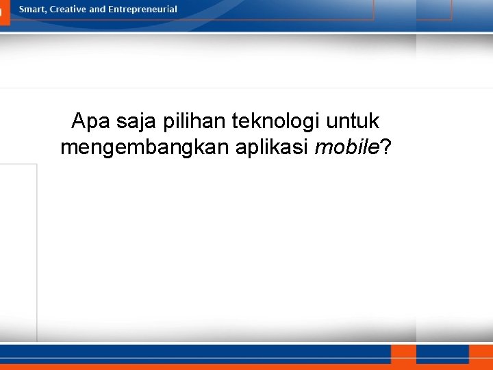Apa saja pilihan teknologi untuk mengembangkan aplikasi mobile? 