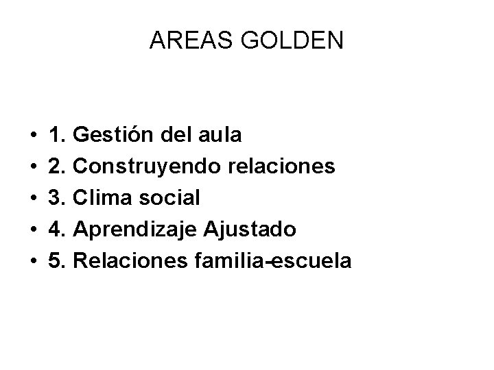 AREAS GOLDEN • • • 1. Gestión del aula 2. Construyendo relaciones 3. Clima