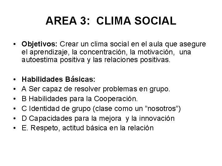 AREA 3: CLIMA SOCIAL • Objetivos: Crear un clima social en el aula que
