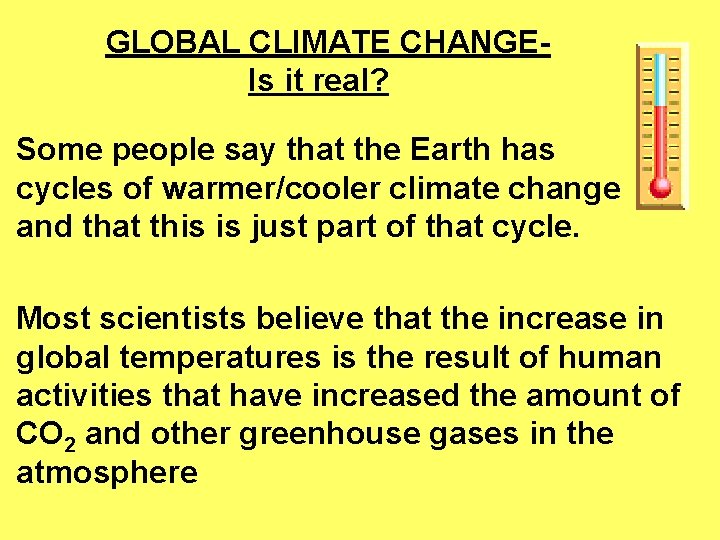  GLOBAL CLIMATE CHANGE Is it real? Some people say that the Earth has